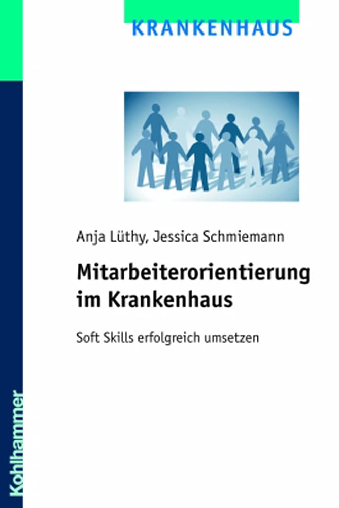Mitarbeiterorientierung im Krankenhaus: Soft Skills erfolgreich umsetzen Medicine