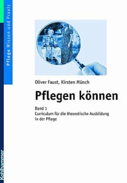 Pflegen können: Band 1: Curriculum für die theoretische Ausbildung in der Pflege Medicine