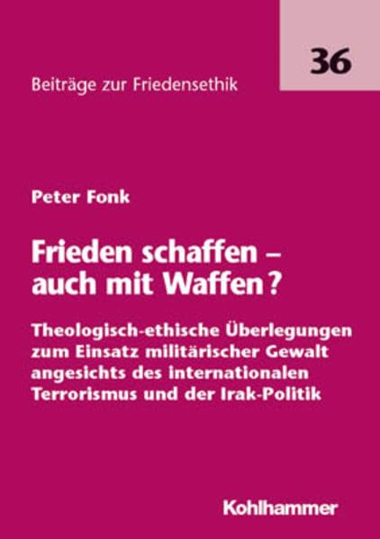Frieden schaffen - auch mit Waffen? (Beiträge zur Friedensethik) Politics & History
