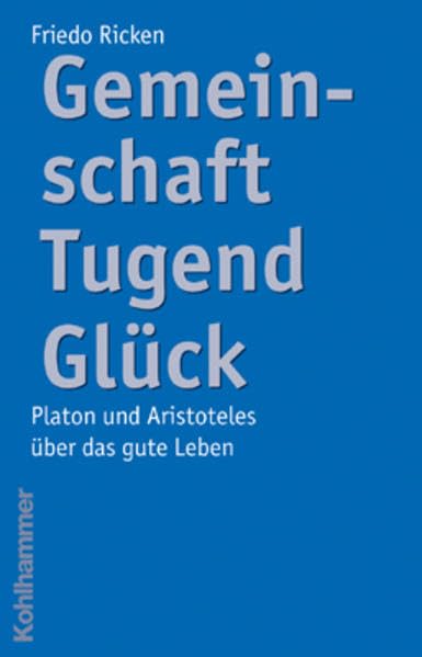 Gemeinschaft Tugend Glück: Platon und Aristoteles über das gute Leben Philosophy