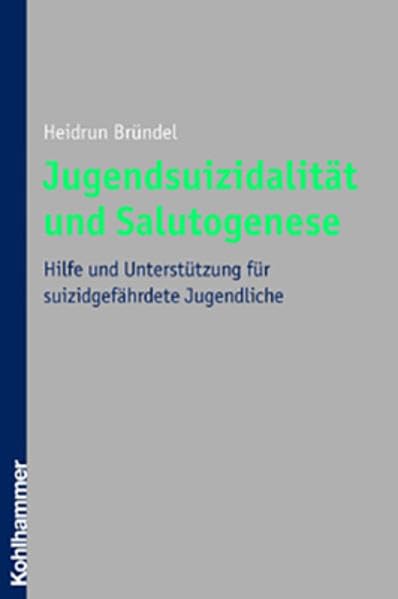 Jugendsuizidalität und Salutogenese: Hilfe und Unterstützung für suizidgefährdete Jugendliche Medicine