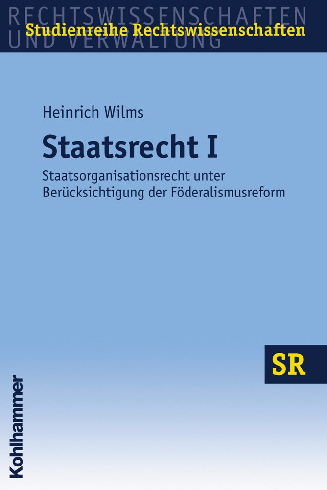 Staatsrecht I: Staatsorganisationsrecht unter Berücksichtigung der Föderalismusreform (SR-Studienreihe Rechtswissenschaften) Law