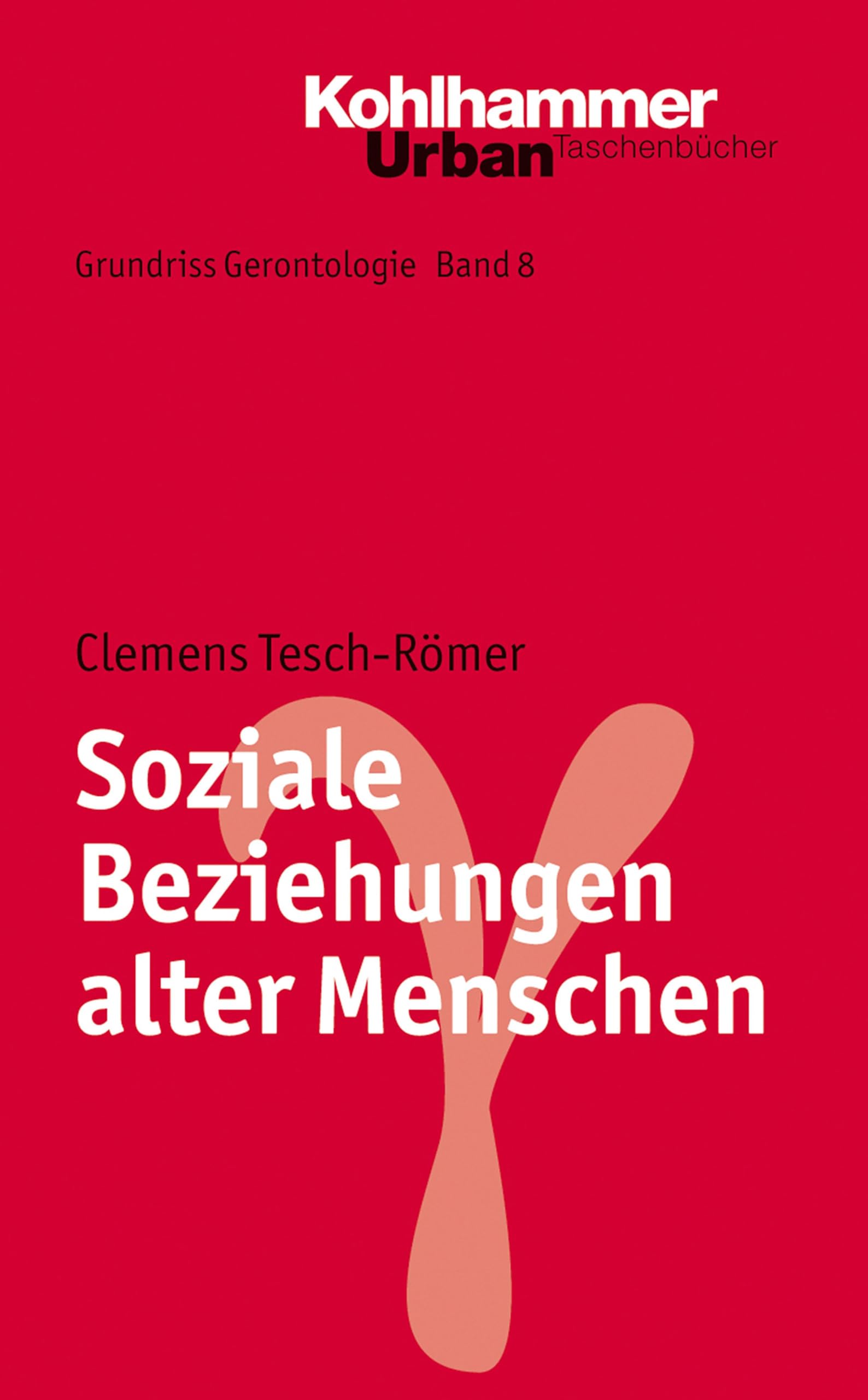 Soziale Beziehungen alter Menschen (Grundriss Gerontologie, 8, Band 8) Social Sciences