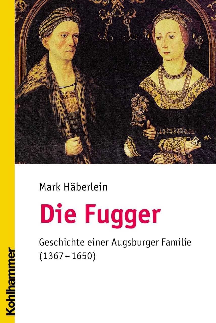 Die Fugger: Geschichte einer Augsburger Familie (1367-1650) Politics & History