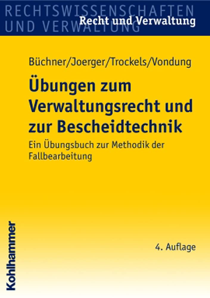 Übungen zum Verwaltungsrecht und zur Bescheidtechnik: Ein Übungsbuch zur Methodik der Fallbearbeitung (Recht und Verwaltung) Law