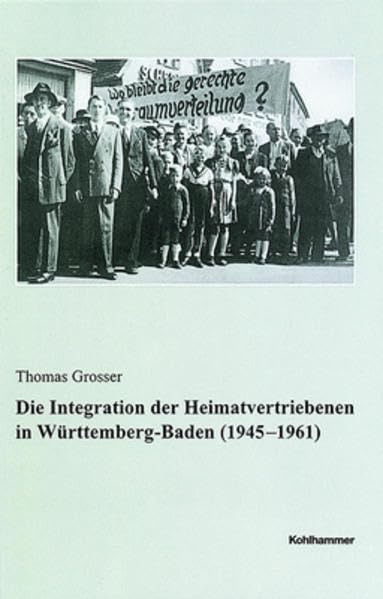 Die Integration Der Heimatvertriebenen in Wurttemberg-baden 1945-1961 (Veroffentlichungen Der Kommission Fur Geschichtliche Landeskunde in Baden-wurttemberg) book