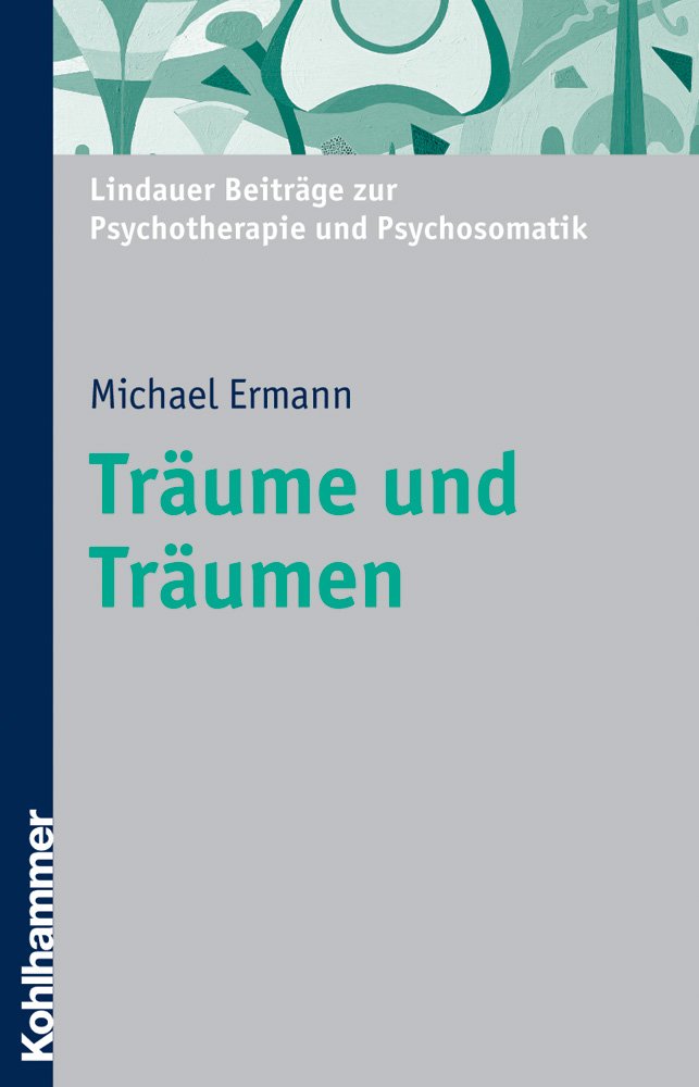 Träume und Träumen: Hundert Jahre "Traumdeutung" (Lindauer Beiträge zur Psychotherapie und Psychosomatik) Psychology