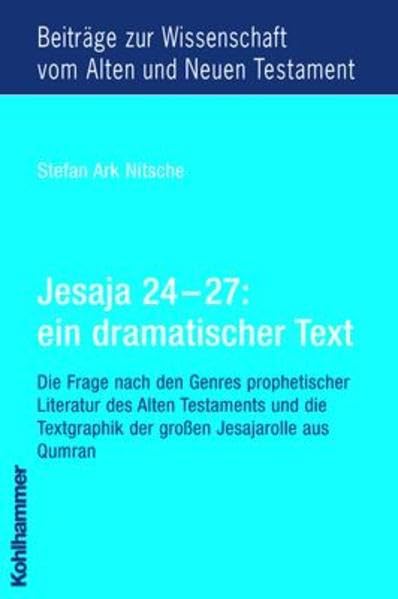 Jesaja 24 - 27: ein dramatischer Text: Die Frage nach den Genres prophetischer Literatur des Alten Testaments und die Textgraphik der großen ... Testament (BWANT): Neunte Folge, 6, Band 6) Religion & Esotericism