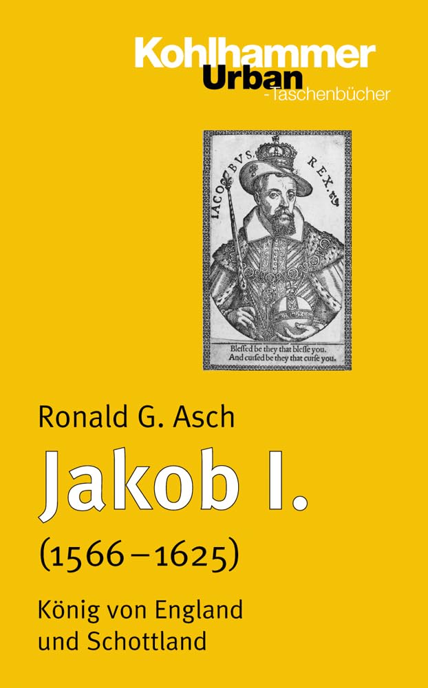 Jakob I. (1566 - 1625): König von England und Schottland (Urban-Taschenbücher, 608, Band 608) Politics & Society Books