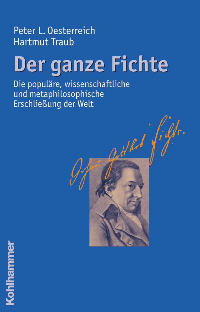 Der ganze Fichte: Die populäre, wissenschaftliche und metaphilosophische Erschließung der Welt Philosophy
