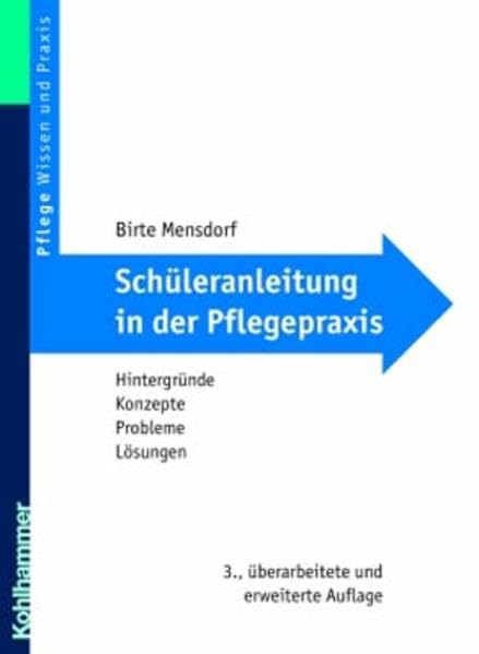 Schüleranleitung in der Pflegepraxis: Hintergründe, Konzepte, Probleme, Lösungen Medicine