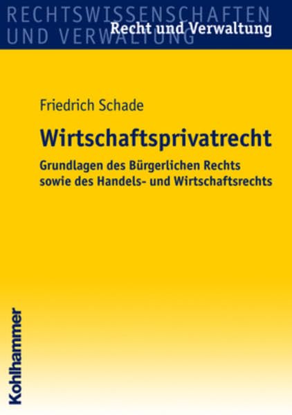 Wirtschaftsprivatrecht: Grundlagen des Bürgerlichen Rechts sowie des Handels- und Wirtschaftsrechts (Recht und Verwaltung) Law