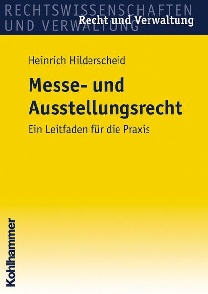 Messe- und Ausstellungsrecht: Ein Leitfaden für die Praxis (Recht und Verwaltung) Law