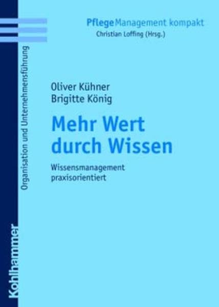 Mehr Wert durch Wissen: Wissensmanagement praxisorientiert (PflegeManagement kompakt) Medicine
