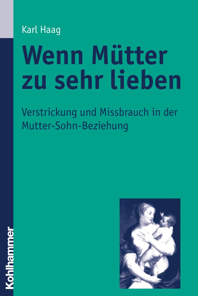 Wenn Mütter zu sehr lieben: Verstrickung und Missbrauch in der Mutter-Sohn-Beziehung Medicine