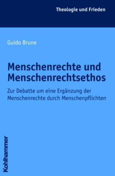 Menschenrechte und Menschenrechtsethos: Zur Debatte um eine Ergänzung der Menschenrechte durch Menschenpflichten (Theologie und Frieden) Law