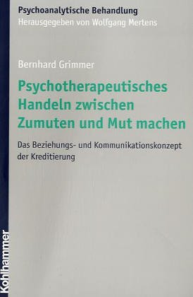 Psychotherapeutisches Handeln zwischen Zumuten und Mut machen: Das Beziehungs- und Kommunikationskonzept der Kreditierung (Psychoanalytische Behandlung) Psychology