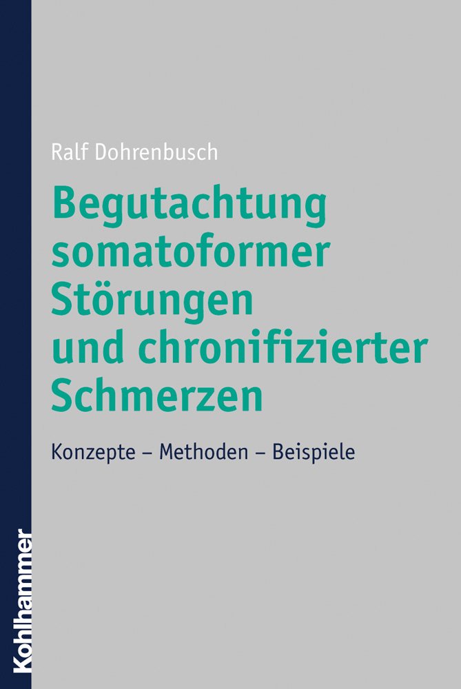 Begutachtung somatoformer Störungen und chronifizierter Schmerzen: Konzepte - Methoden - Beispiele Medicine