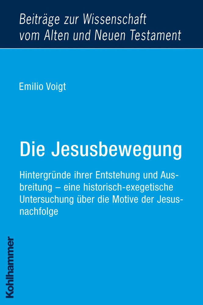 Die Jesusbewegung: Hintergründe ihrer Entstehung und Ausbreitung - eine historisch-exegetische Untersuchung über die Motive der Jesusnachfolge ... Alten und Neuen Testament (BWANT), Band 9) Philosophy
