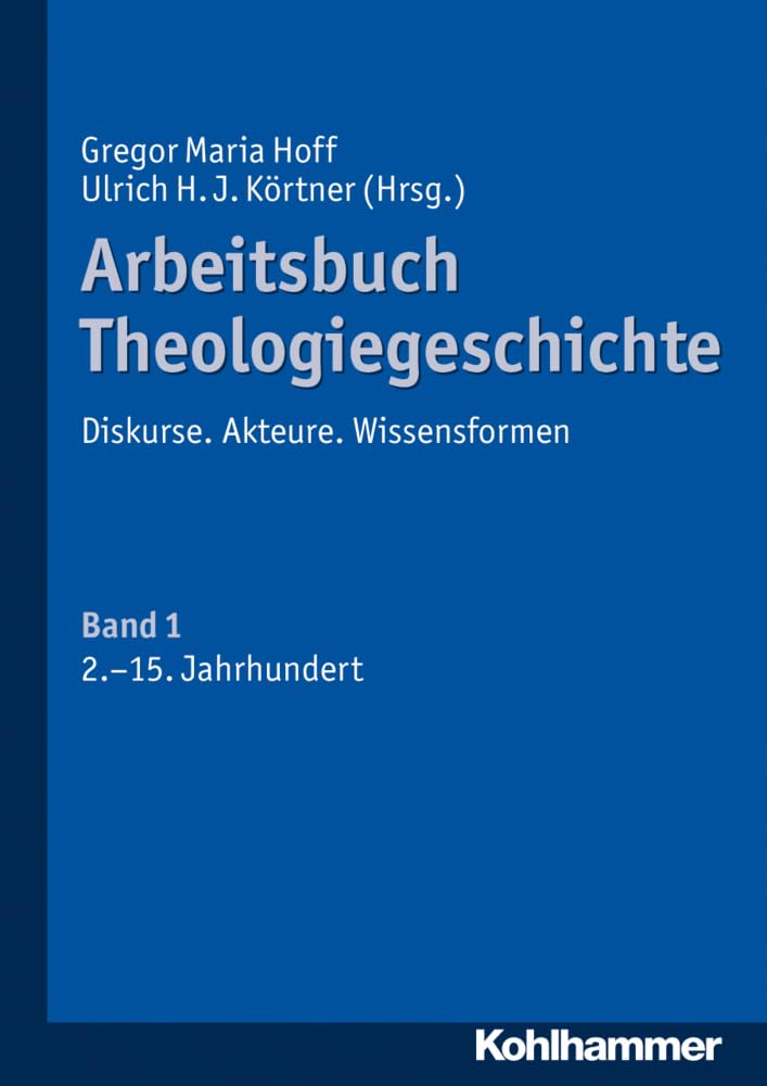 Arbeitsbuch Theologiegeschichte: Diskurse. Akteure. Wissensformen. Band 1: 2. bis 15. Jahrhundert Film, Art & Culture