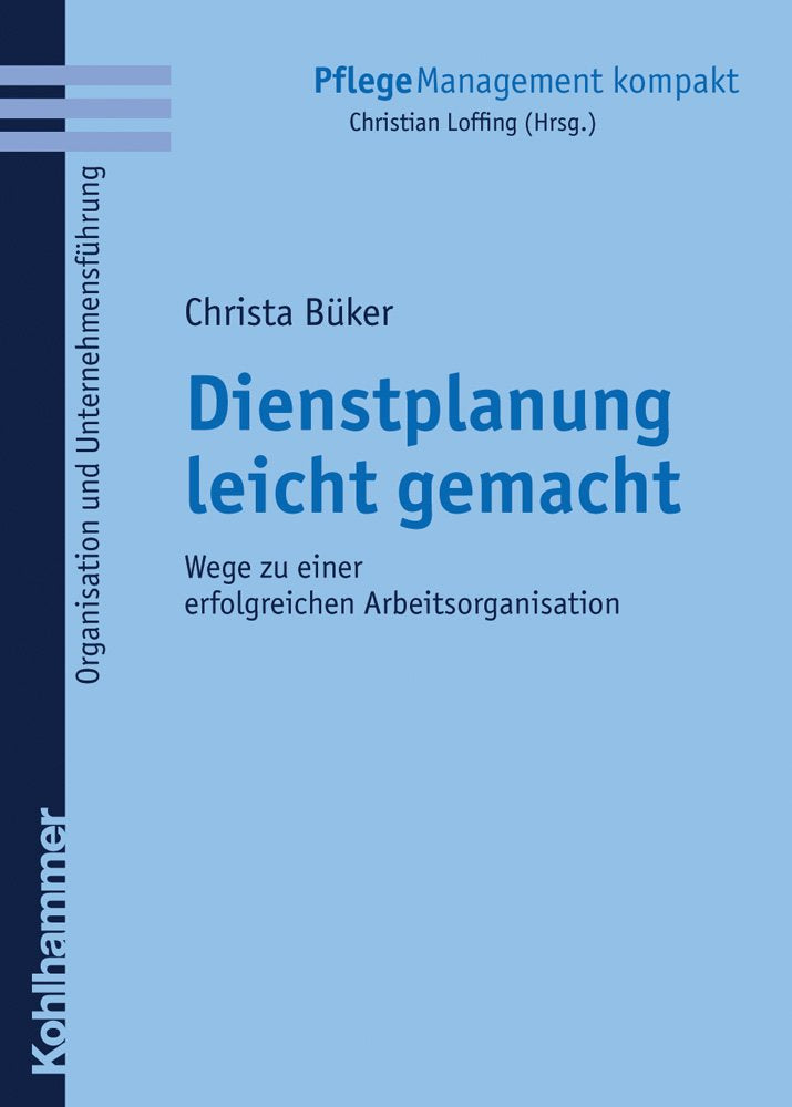 Dienstplanung leicht gemacht: Wege zu einer erfolgreichen Arbeitsorganisation (PflegeManagement kompakt) Medicine