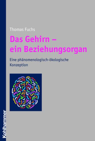 Das Gehirn - ein Beziehungsorgan. Eine phänomenologisch-ökologische Konzeption Medicine