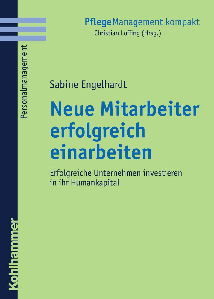 Neue Mitarbeiter erfolgreich einarbeiten (PflegeManagement kompakt) Medicine