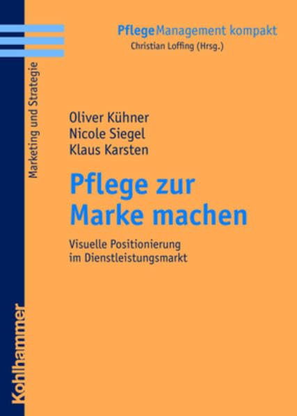 Pflege zur Marke machen: Visuelle Positionierung im Dienstleistungsmarkt (PflegeManagement kompakt) Medicine Books