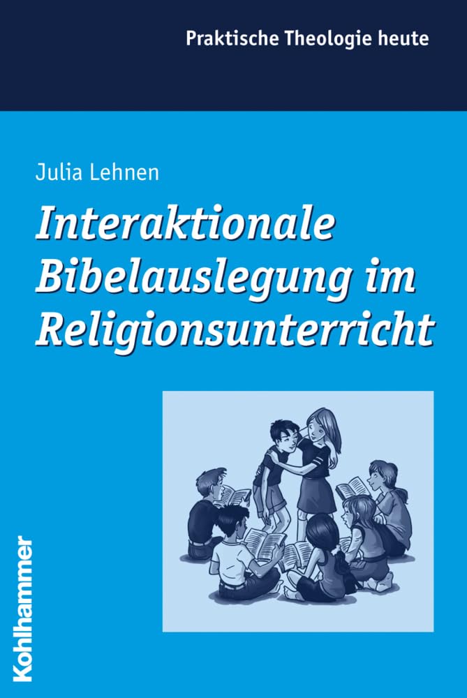Interaktionale Bibelauslegung im Religionsunterricht: Diss. (Praktische Theologie heute, 80, Band 80) Education & Training