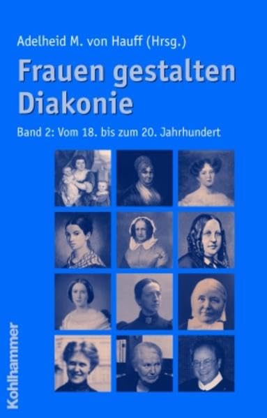 Frauen gestalten Diakonie, Band 2: Vom 18. bis zum 20. Jahrhundert Politics & History