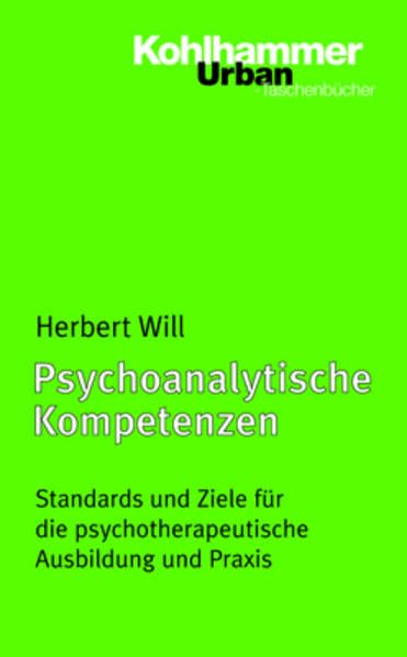 Psychoanalytische Kompetenzen: Standards und Ziele für die psychotherapeutische Ausbildung und Praxis (Urban-Taschenbücher) Psychology