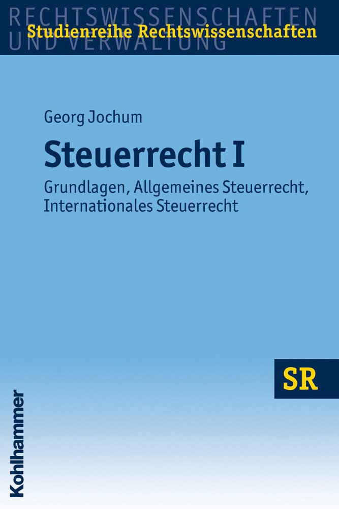 Steuerrecht I: Grundlagen, Allgemeines Steuerrecht, Internationales Steuerrecht (SR-Studienreihe Rechtswissenschaften) Law