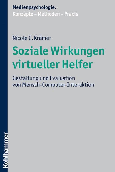 Soziale Wirkungen virtueller Helfer: Gestaltung und Evaluation von Mensch-Computer-Interaktion: Gestaltung und Evaluation von ... / Konzepte - Methoden - Praxis) Psychology