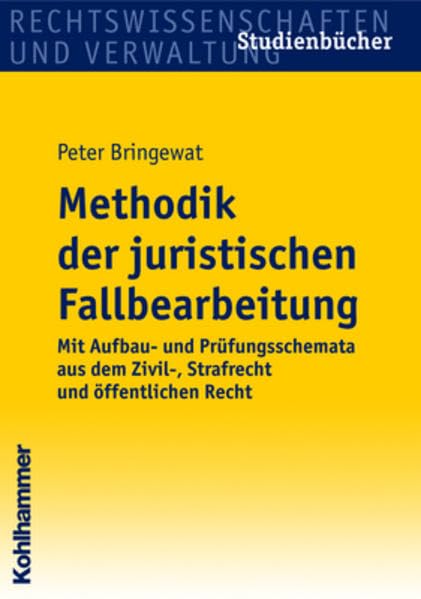 Methodik der juristischen Fallbearbeitung: Mit Aufbau- und Prüfungsschemata aus dem Zivil-, Strafrecht und öffentlichen Recht (Studienbücher Rechtswissenschaft) Law