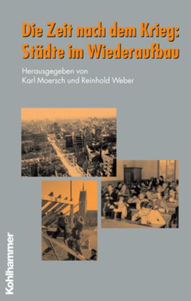 Die Zeit nach dem Krieg: Städte im Wiederaufbau (Schriften zur politischen Landeskunde Baden-Württembergs) German history