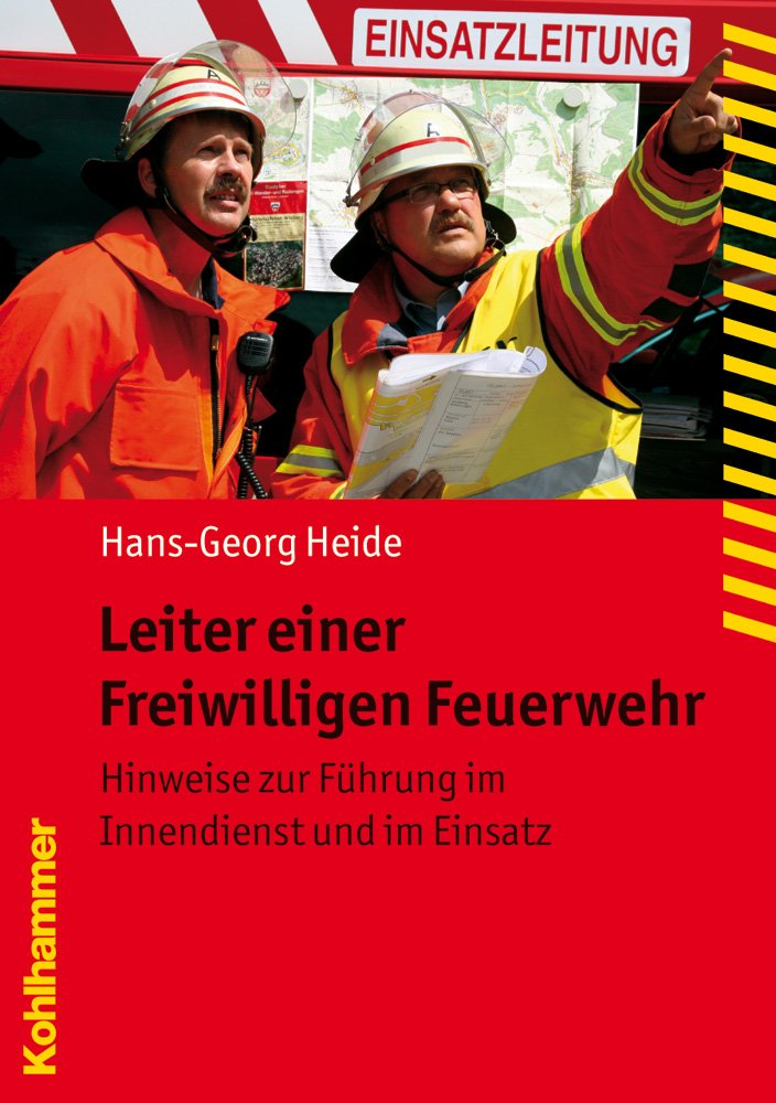 Leiter einer Freiwilligen Feuerwehr: Hinweise zur Führung im Innendienst und im Einsatz (Fachbuchreihe Brandschutz) Social Sciences
