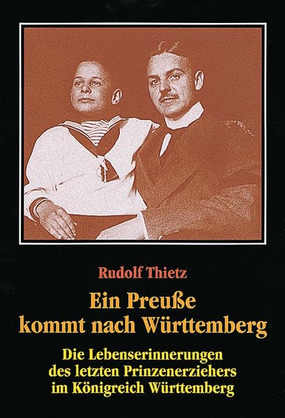 Ein Preuße kommt nach Württemberg: Die Lebenserinnerungen des letzten Prinzenerziehers im Königreich Württemberg (Lebendige Vergangenheit. Zeugnisse ... und Altertumsvereins Stuttgart, 23, Band 23) Memories