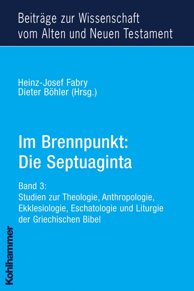 Im Brennpunkt: Die Septuaginta: Band 3: Studien zur Theologie, Anthropologie, Ekklesiologie, Eschatologie und Liturgie der Griechischen Bibel ... Testament (BWANT): Neunte Folge, 14, Band 14) Religion & Esotericism