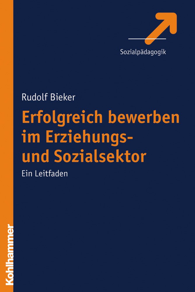 Erfolgreich bewerben im Erziehungs- und Sozialsektor: Ein Leitfaden Social Sciences