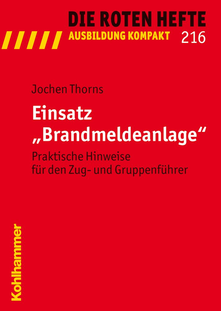 Einsatz "Brandmeldeanlage": Praktische Hinweise für den Zug- und Gruppenführer (Die Roten Hefte /Ausbildung kompakt, Band 216) Social Sciences