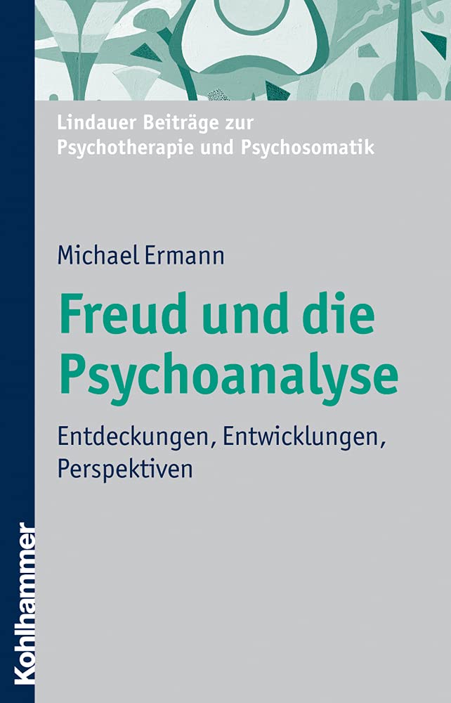 Freud und die Psychoanalyse: Entdeckungen, Entwicklungen, Perspektiven (Lindauer Beiträge zur Psychotherapie und Psychosomatik) Medicine