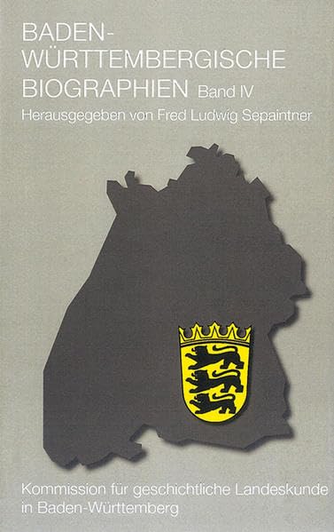 Baden-Württembergische Biographien, Band 4. BonD: Herausgegeben im Auftrag der Kommission für geschichtliche Landeskunde in Baden-Württemberg von Fred L. Sepaintner book