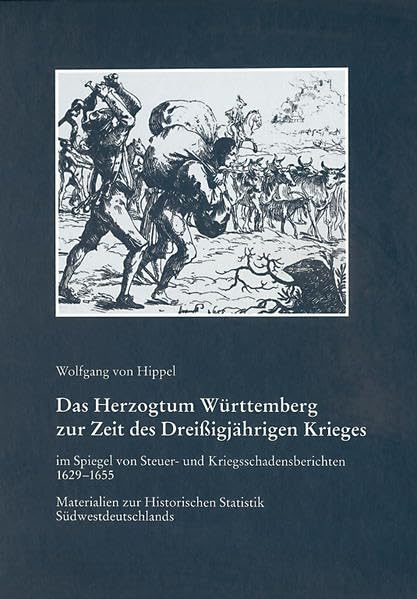 Das Herzogtum Württemberg zur Zeit des Dreißigjährigen Krieges im Spiegel von Steuer- und Kriegsschadensberichten 1629-1655: Materialien zur ... Landeskunde in Baden-Württemberg) Politics & Society Books