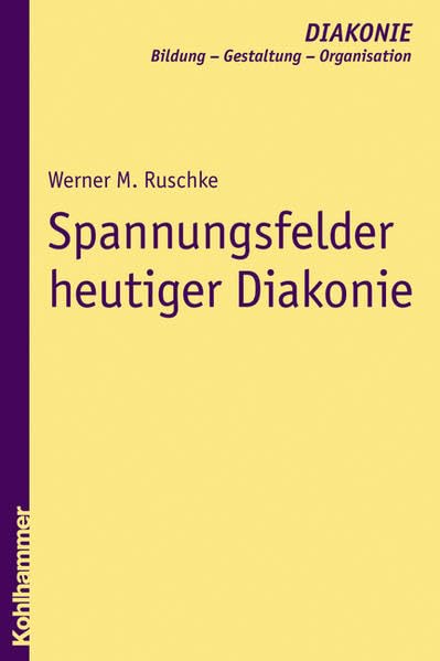 Spannungsfelder heutiger Diakonie (DIAKONIE / Bildung - Gestaltung - Organisation) Religion & Esotericism