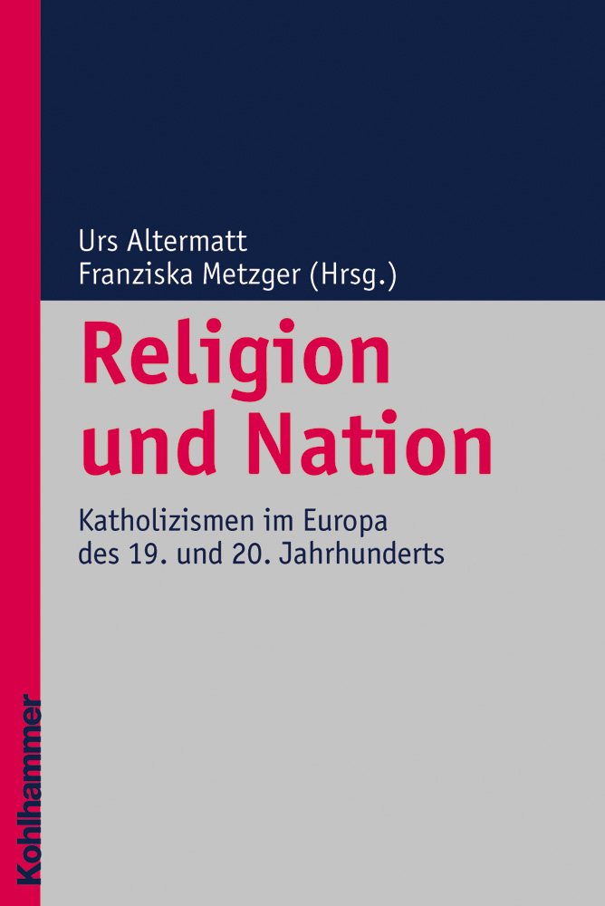Religion Und Nation: Katholizismen Im Europa Des 19. Und 20. Jahrhunderts book