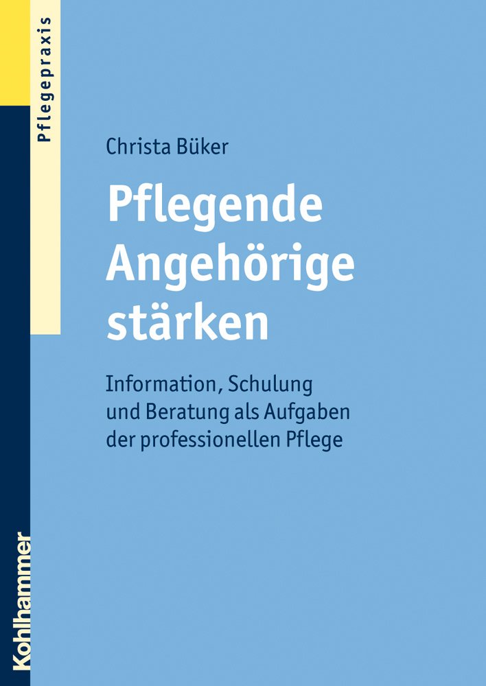 Pflegende Angehörige stärken: Information, Schulung und Beratung als Aufgaben der professionellen Pflege Medicine