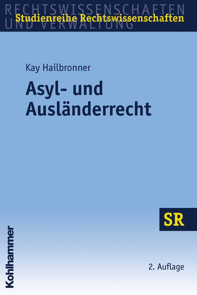 Asyl- und Ausländerrecht (SR-Studienreihe Rechtswissenschaften) Law