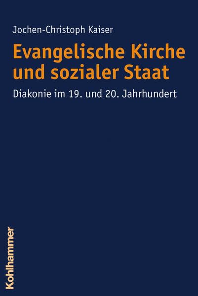 Evangelische Kirche und sozialer Staat: Diakonie im 19. und 20. Jahrhundert. Herausgegeben von Volker Herrmann German history