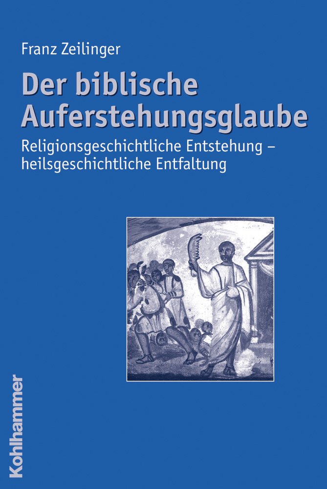 Der biblische Auferstehungsglaube: Religionsgeschichtliche Entstehung - heilsgeschichtliche Entfaltung Death & Mourning