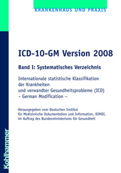 ICD-10-GM Version 2008 Band I: Systematisches Verzeichnis: Internationale statistische Klassifikation der Krankheiten und verwandter Gesundheitsprobleme (ICD) Medicine